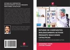 Bookcover of ESTUDIO DE COMPUESTOS BIOLÓGICAMENTE ACTIVOS MEDIANTE REACCIONES CATALÍTICAS
