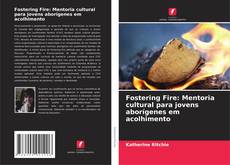 Portada del libro de Fostering Fire: Mentoria cultural para jovens aborígenes em acolhimento