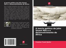 Buchcover von A teoria política de John Stuart Mill e o desenvolvimento de África