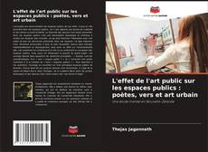 Обложка L'effet de l'art public sur les espaces publics : poètes, vers et art urbain
