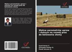 Buchcover von Wpływ parametrów upraw i maszyn na rozwój pras do belowania słomy