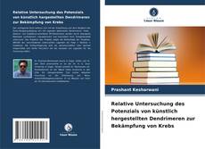 Couverture de Relative Untersuchung des Potenzials von künstlich hergestellten Dendrimeren zur Bekämpfung von Krebs