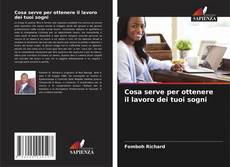 Copertina di Cosa serve per ottenere il lavoro dei tuoi sogni