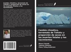 Borítókép a  Cambio climático, terremoto de Tohoku y proporción de sexos en las muertes fetales y los nacimientos - hoz