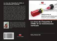 Copertina di Le virus de l'hépatite B (VHB) et sa transmission verticale