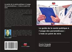 Обложка Le guide de la santé publique à l'usage des paramédicaux : L'Inde en point de mire
