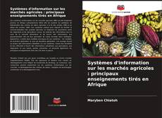 Обложка Systèmes d'information sur les marchés agricoles : principaux enseignements tirés en Afrique