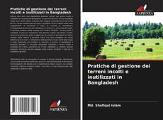 Обложка Pratiche di gestione dei terreni incolti e inutilizzati in Bangladesh