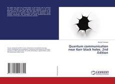 Обложка Quantum communication near Kerr black holes. 2nd Edition