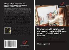 Wpływ sztuki publicznej na przestrzenie publiczne: poeci, robaki i sztuka uliczna的封面