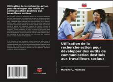 Copertina di Utilisation de la recherche-action pour développer des outils de communication destinés aux travailleurs sociaux