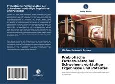 Bookcover of Probiotische Futterzusätze bei Schweinen: vorläufige Ergebnisse und Potenzial