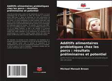 Copertina di Additifs alimentaires probiotiques chez les porcs : résultats préliminaires et potentiel