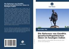 Bookcover of Die Relevanz von Gandhis gesellschaftspolitischen Ideen im heutigen Indien