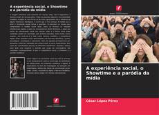Couverture de A experiência social, o Showtime e a paródia da mídia