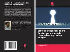 Couverture de Escolha desesperada ou ilusão: um estudo de caso sobre migrantes etíopes