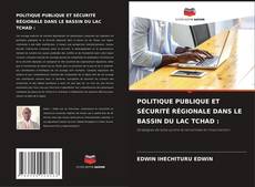 Couverture de POLITIQUE PUBLIQUE ET SÉCURITÉ RÉGIONALE DANS LE BASSIN DU LAC TCHAD :