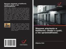 Masowe więzienie w Kalifornii; chodzi o zyski, a nie sprawiedliwość.的封面