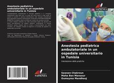 Anestesia pediatrica ambulatoriale in un ospedale universitario in Tunisia的封面
