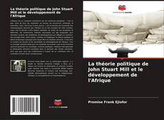 La théorie politique de John Stuart Mill et le développement de l'Afrique kitap kapağı