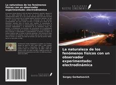 Copertina di La naturaleza de los fenómenos físicos con un observador experimentado: electrodinámica