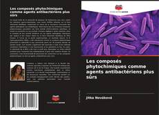 Buchcover von Les composés phytochimiques comme agents antibactériens plus sûrs