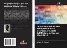 Un decennio di ricerca della pace e della sicurezza da parte dell'Unione Africana: 2002-2012 kitap kapağı