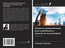 Borítókép a  Directrices medioambientales para la planificación y ubicación de una aerotrópolis - hoz