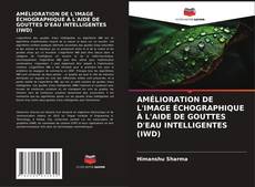 Bookcover of AMÉLIORATION DE L'IMAGE ÉCHOGRAPHIQUE À L'AIDE DE GOUTTES D'EAU INTELLIGENTES (IWD)
