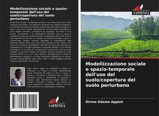 Modellizzazione sociale e spazio-temporale dell'uso del suolo/copertura del suolo periurbano kitap kapağı