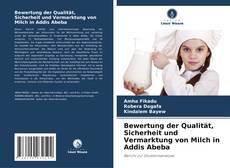 Bookcover of Bewertung der Qualität, Sicherheit und Vermarktung von Milch in Addis Abeba