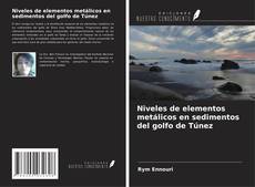 Bookcover of Niveles de elementos metálicos en sedimentos del golfo de Túnez