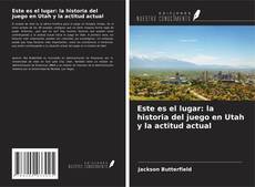 Portada del libro de Este es el lugar: la historia del juego en Utah y la actitud actual