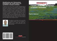 Modélisation de l'élimination biologique de l'azote dans les systèmes à boues activées kitap kapağı