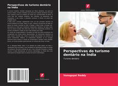 Perspectivas do turismo dentário na Índia的封面
