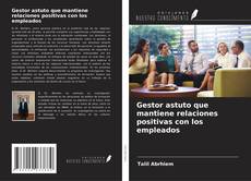Gestor astuto que mantiene relaciones positivas con los empleados的封面