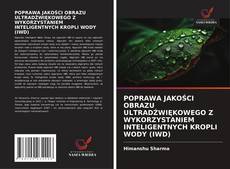 Borítókép a  POPRAWA JAKOŚCI OBRAZU ULTRADŹWIĘKOWEGO Z WYKORZYSTANIEM INTELIGENTNYCH KROPLI WODY (IWD) - hoz