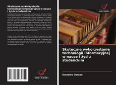 Bookcover of Skuteczne wykorzystanie technologii informacyjnej w nauce i życiu studenckim