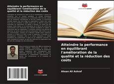 Bookcover of Atteindre la performance en équilibrant l'amélioration de la qualité et la réduction des coûts