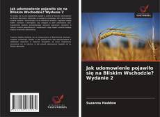 Обложка Jak udomowienie pojawiło się na Bliskim Wschodzie? Wydanie 2