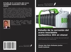 Estudio de la corrosión del acero inoxidable austenítico 304 en etanol的封面