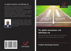 To, gdzie zaczynasz, nie definiuje cię kitap kapağı