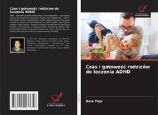 Czas i gotowość rodziców do leczenia ADHD kitap kapağı
