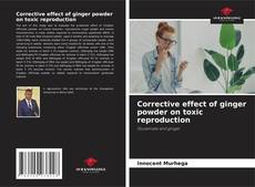 Copertina di Corrective effect of ginger powder on toxic reproduction