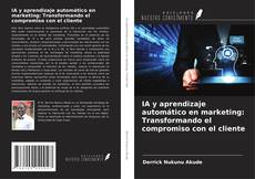 Bookcover of IA y aprendizaje automático en marketing: Transformando el compromiso con el cliente