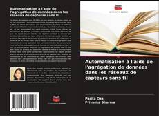 Automatisation à l'aide de l'agrégation de données dans les réseaux de capteurs sans fil kitap kapağı