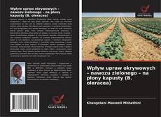 Обложка Wpływ upraw okrywowych – nawozu zielonego – na plony kapusty (B. oleracea)