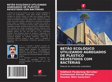 Borítókép a  BETÃO ECOLÓGICO UTILIZANDO AGREGADOS DE PLÁSTICO REVESTIDOS COM BACTÉRIAS - hoz
