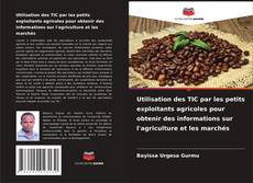Couverture de Utilisation des TIC par les petits exploitants agricoles pour obtenir des informations sur l'agriculture et les marchés