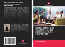 Capa do livro de Gestor astuto que mantém relações positivas com os empregados 